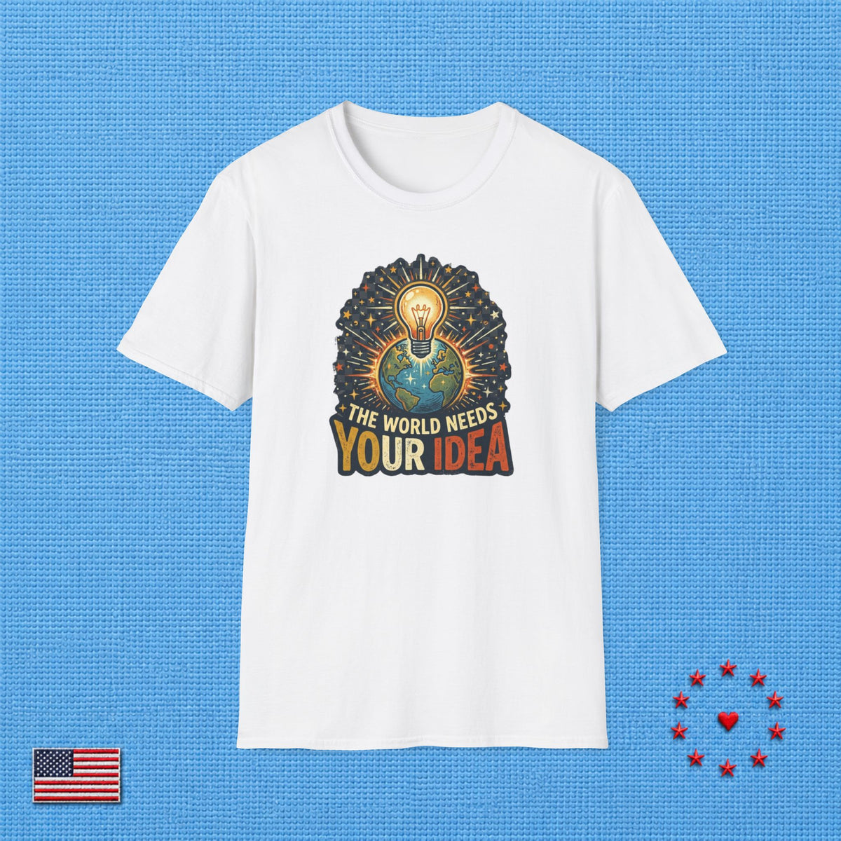THE WORLD NEEDS YOUR IDEA T‑Shirt