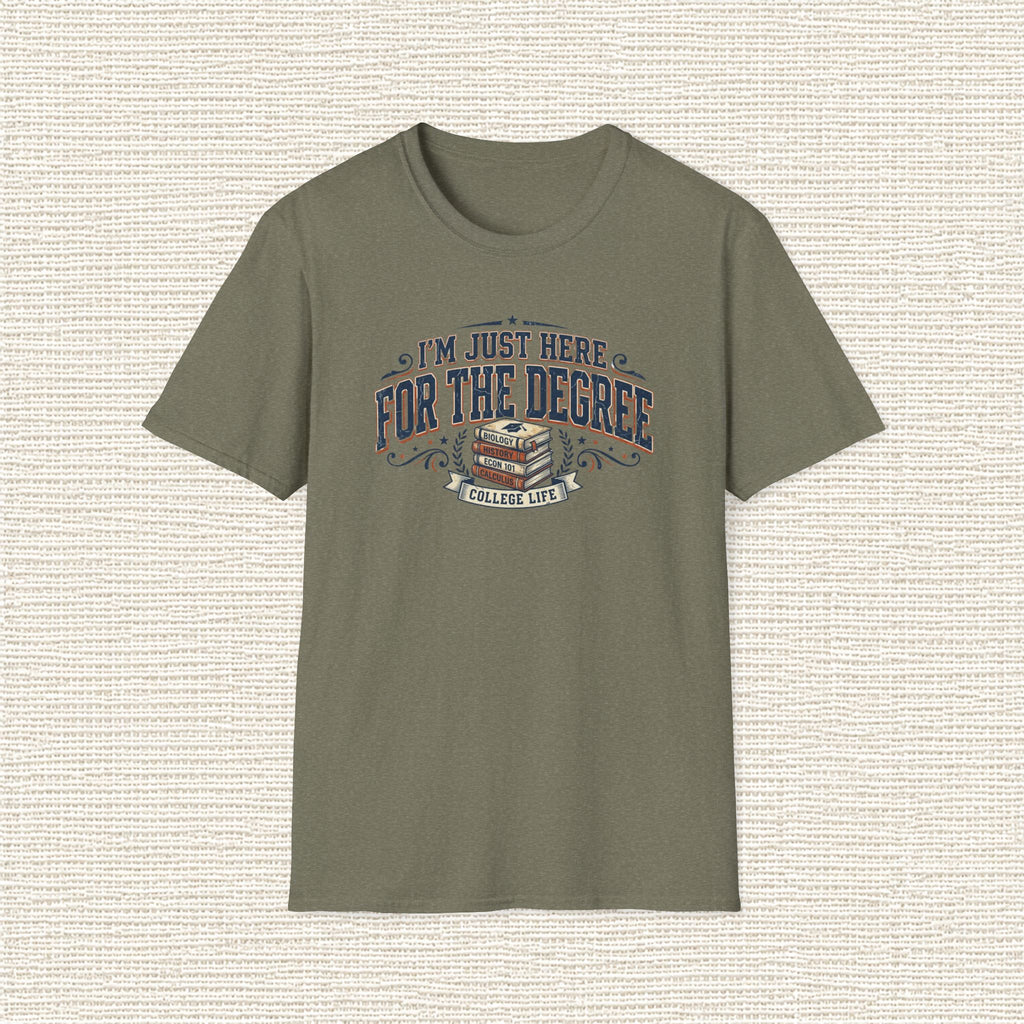 I'M JUST HERE FOR THE DEGREE T‑Shirt