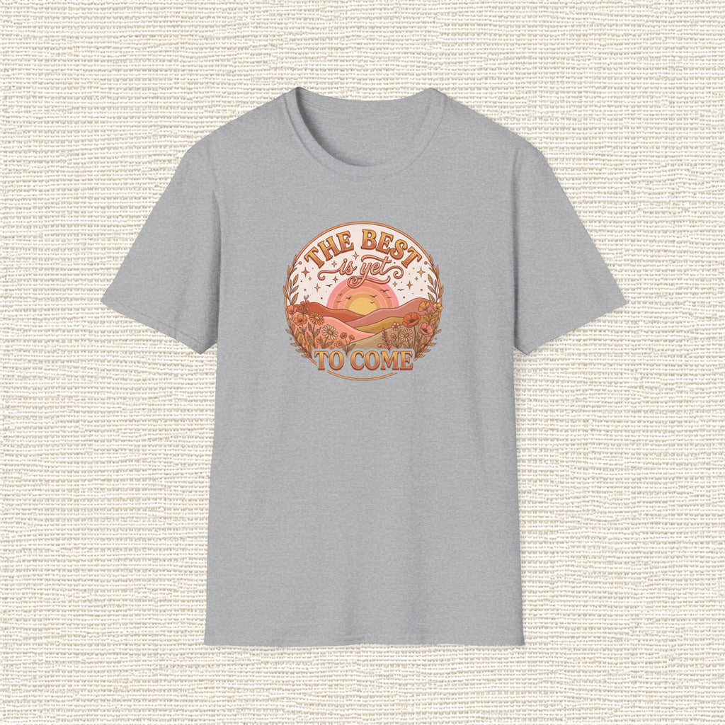THE BEST IS YET TO COME T‑Shirt