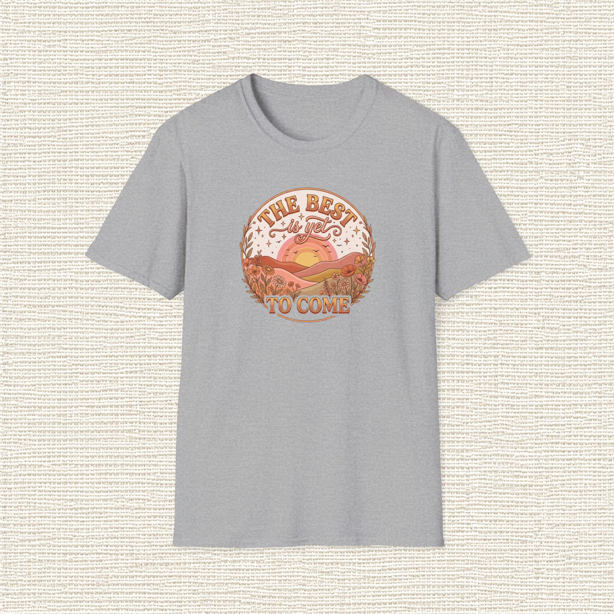 THE BEST IS YET TO COME T‑Shirt