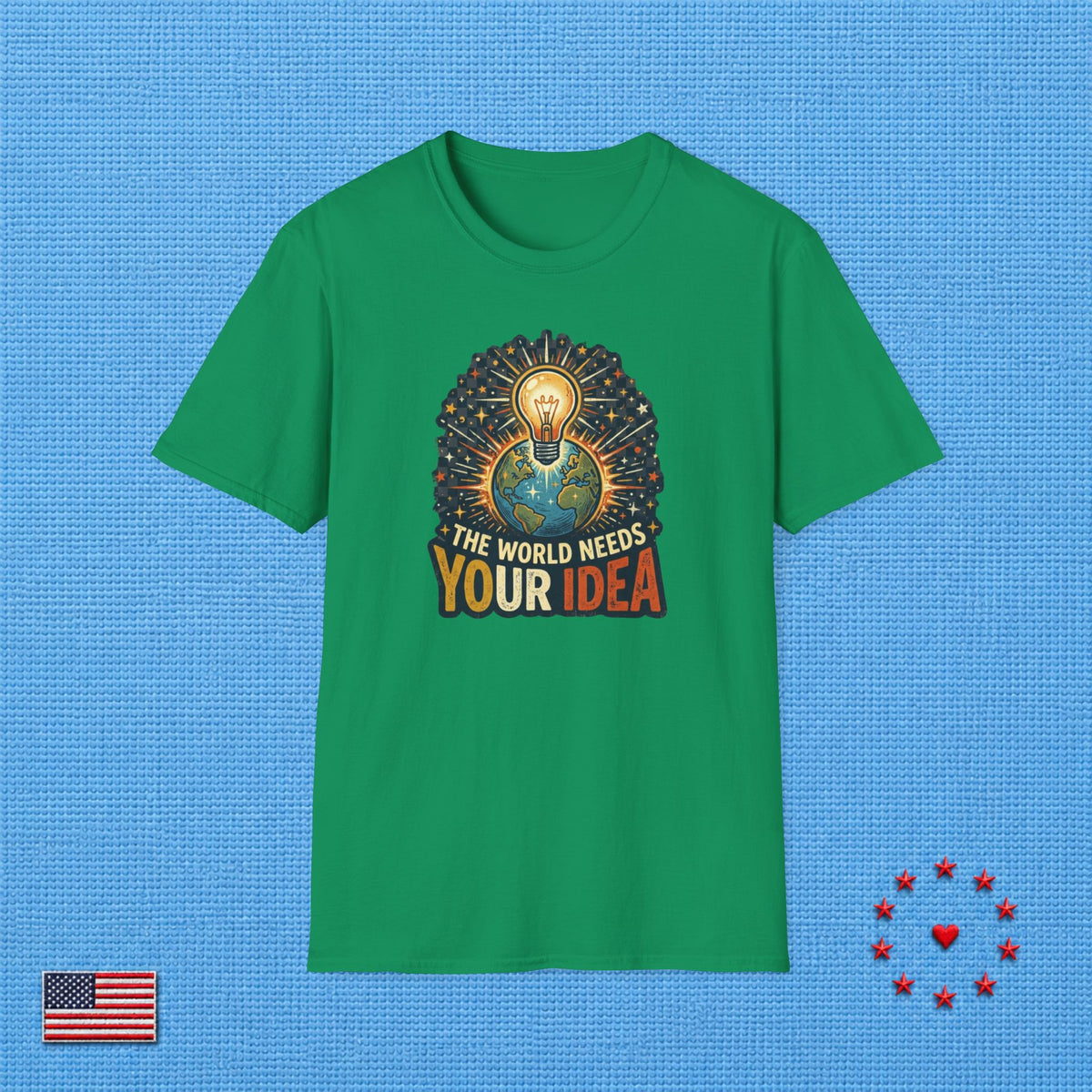 THE WORLD NEEDS YOUR IDEA T‑Shirt