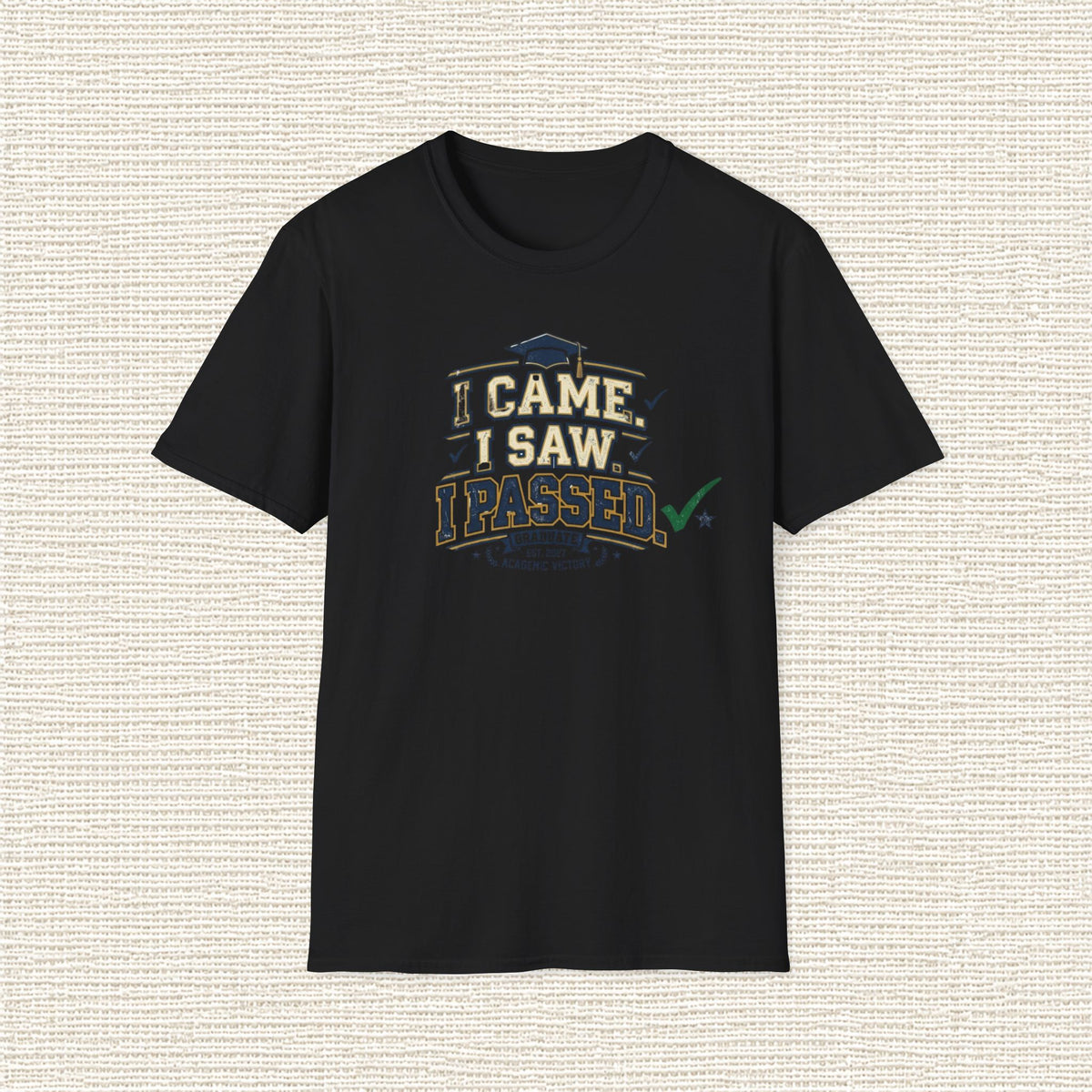 I CAME I SAW I PASSED T‑Shirt