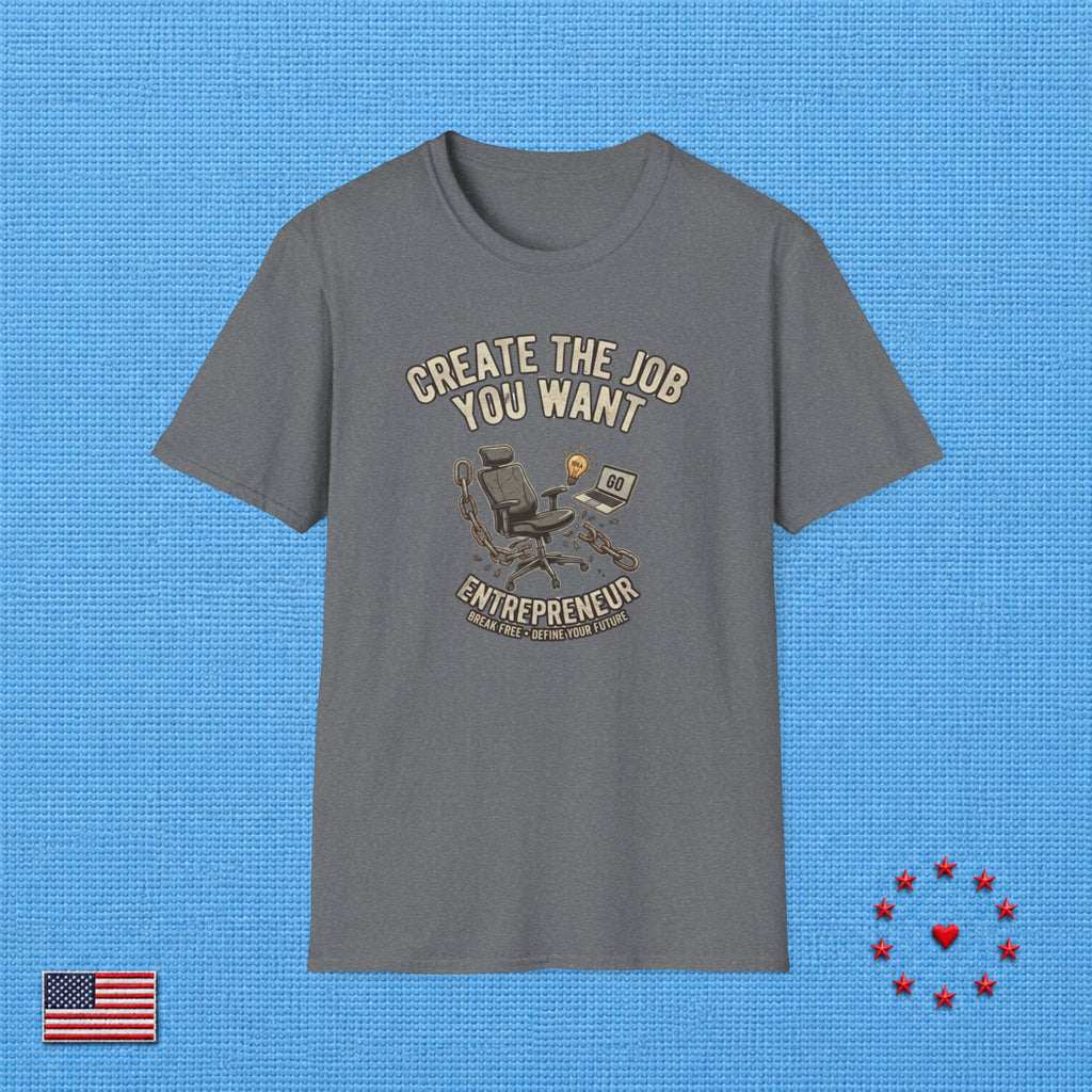 CREATE THE JOB YOU WANT T‑Shirt