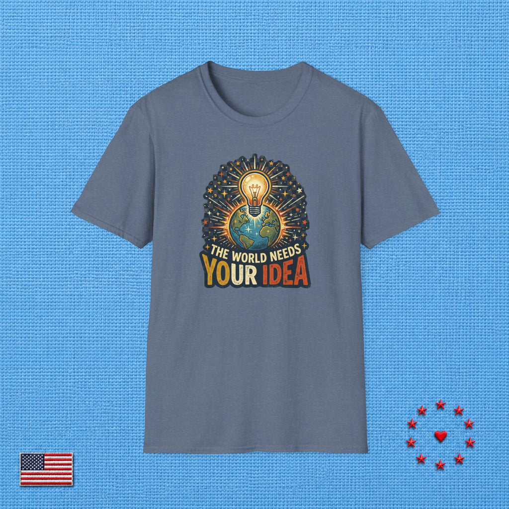 THE WORLD NEEDS YOUR IDEA T‑Shirt