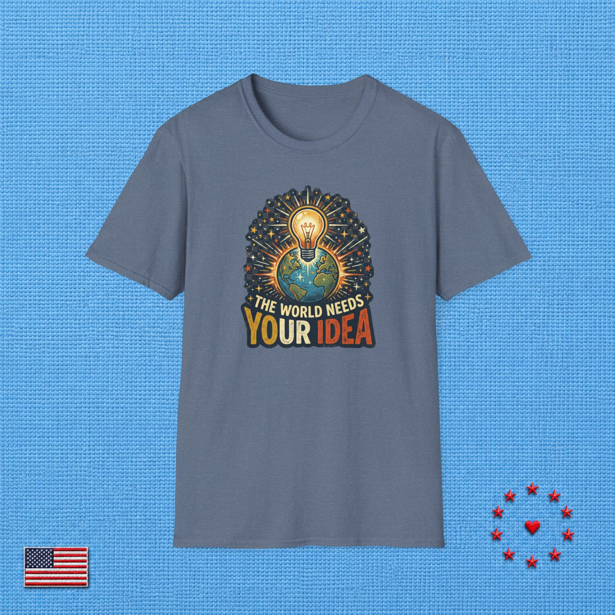 THE WORLD NEEDS YOUR IDEA T‑Shirt