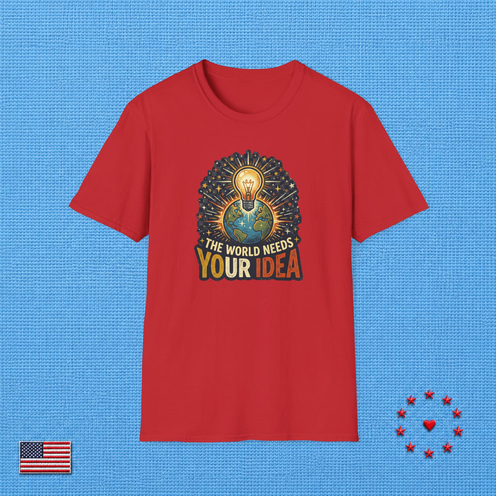THE WORLD NEEDS YOUR IDEA T‑Shirt