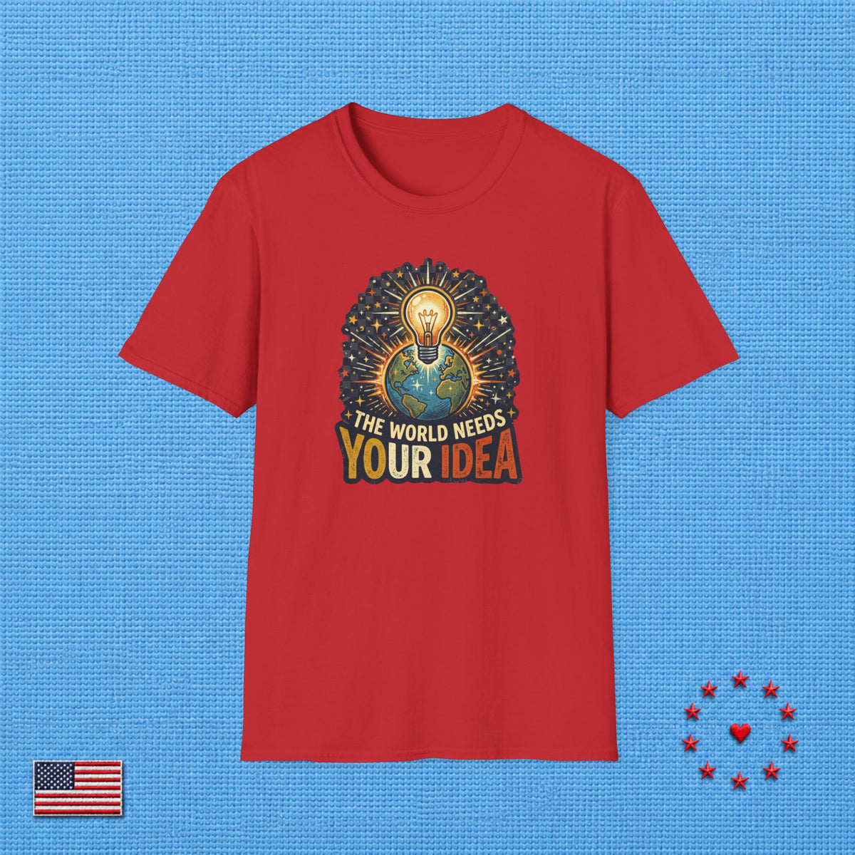 THE WORLD NEEDS YOUR IDEA T‑Shirt