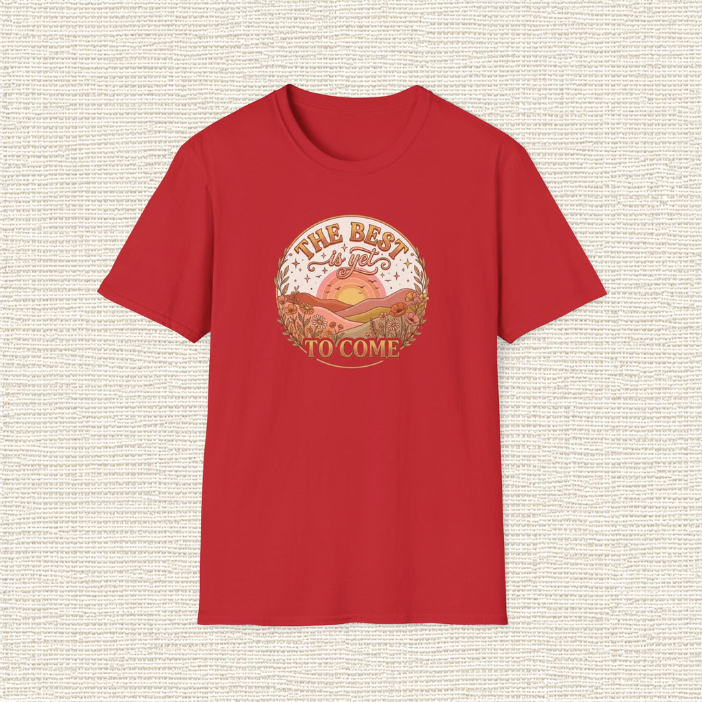 THE BEST IS YET TO COME T‑Shirt