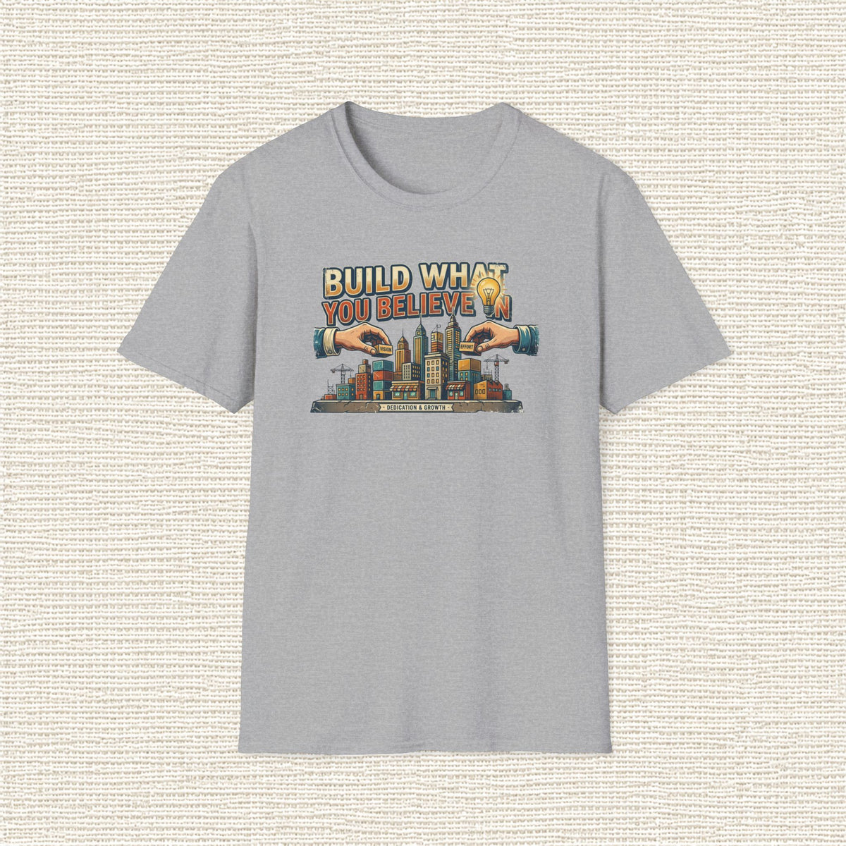 BUILD WHAT YOU BELIEVE IN T‑Shirt