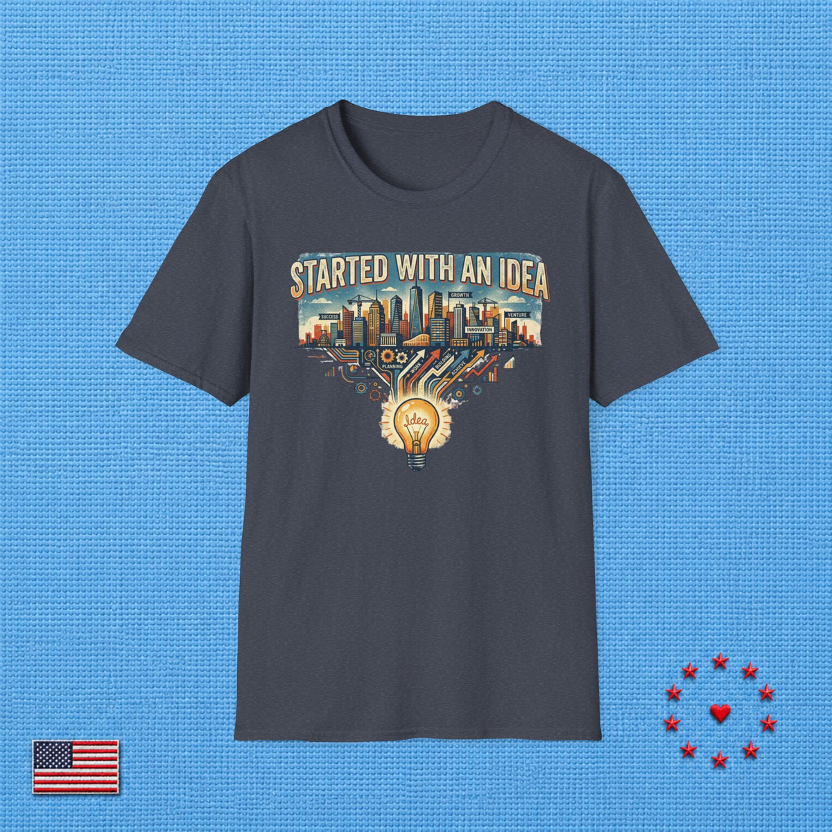 STARTED WITH AN IDEA T‑Shirt