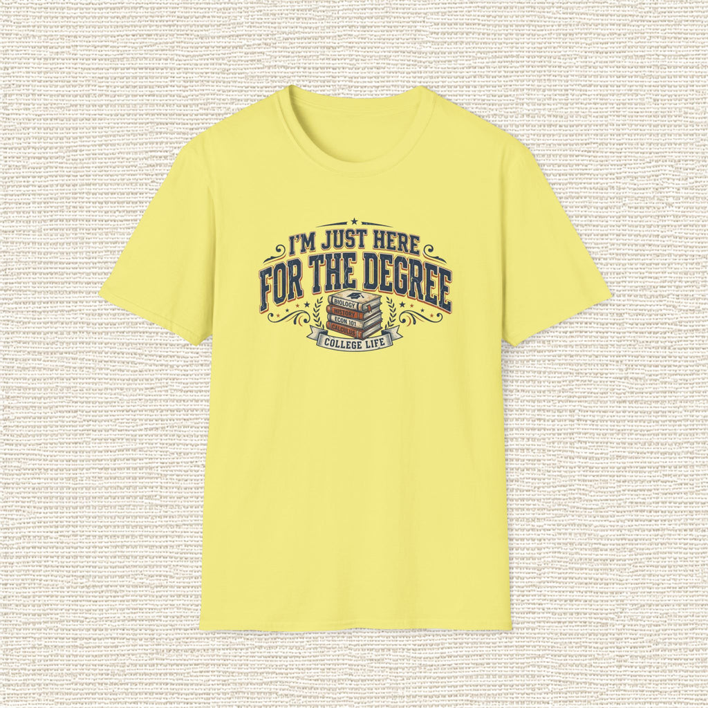 I'M JUST HERE FOR THE DEGREE T‑Shirt