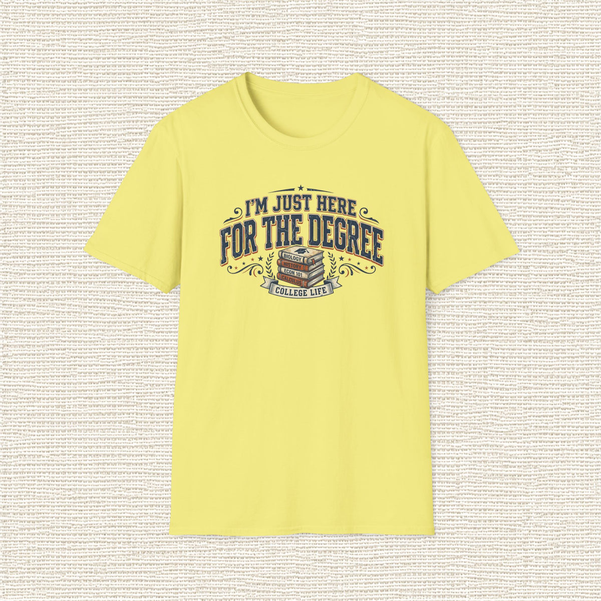 I'M JUST HERE FOR THE DEGREE T‑Shirt