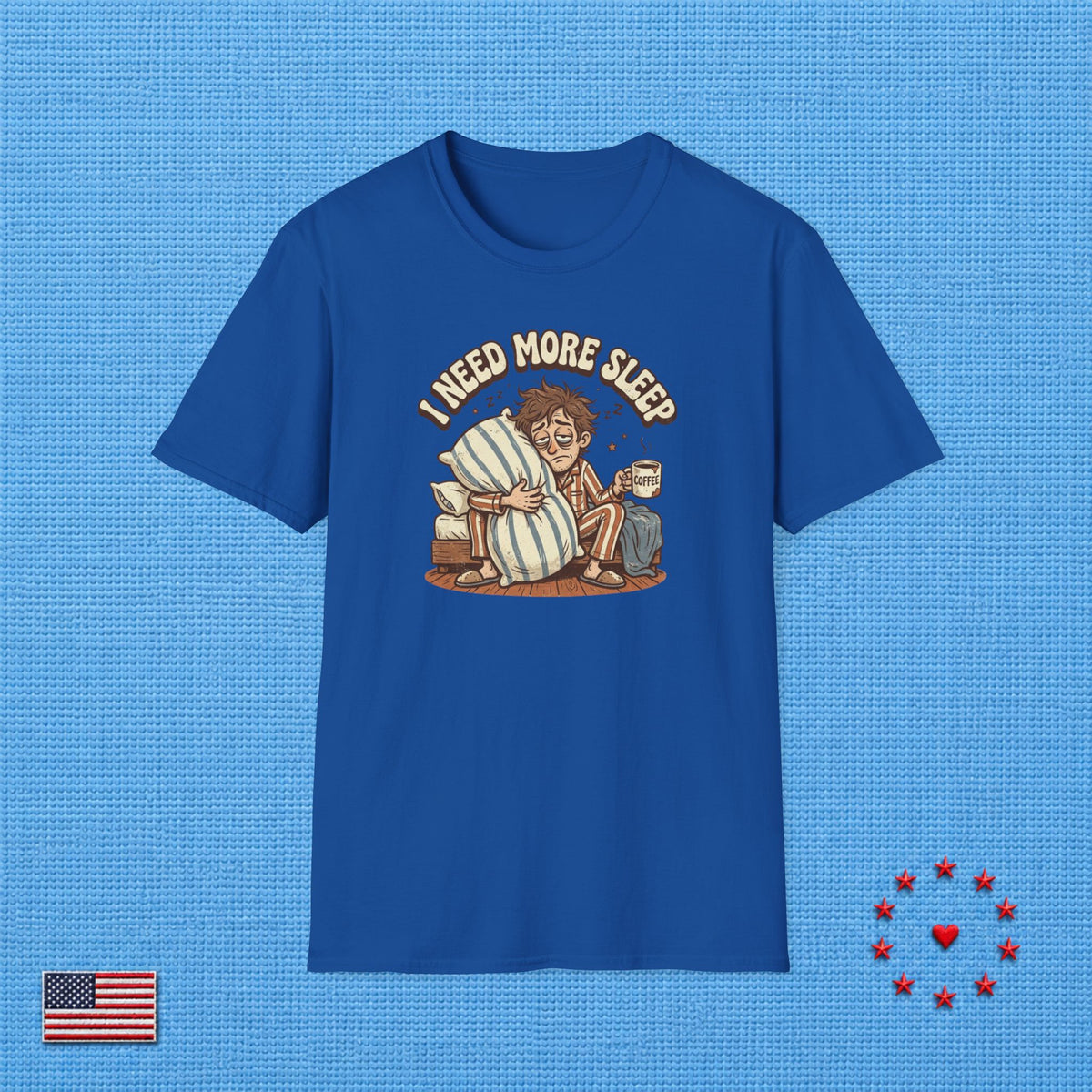 I NEED MORE SLEEP T‑Shirt