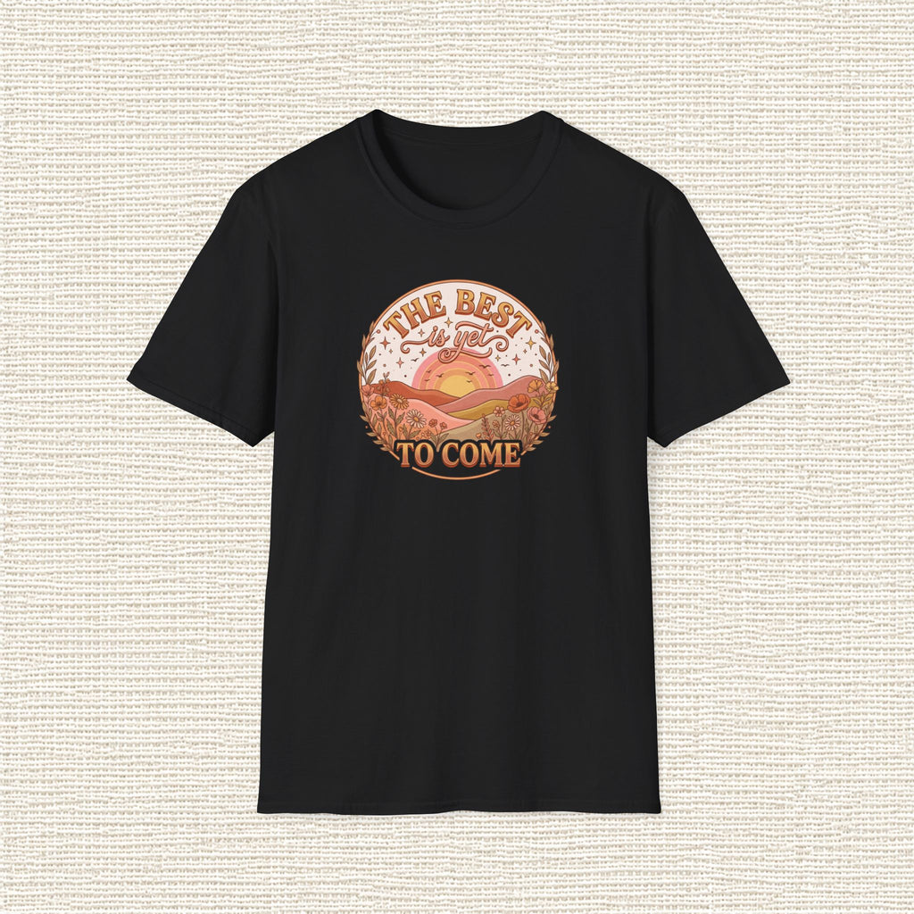 THE BEST IS YET TO COME T‑Shirt