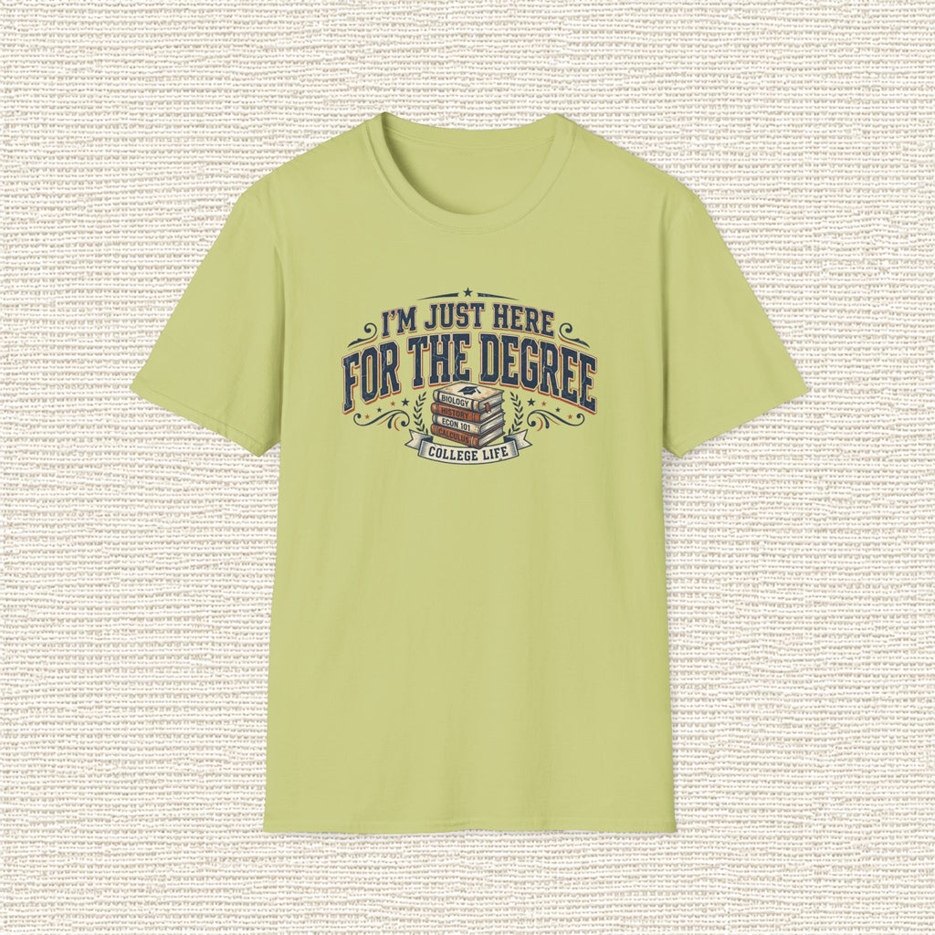 I'M JUST HERE FOR THE DEGREE T‑Shirt