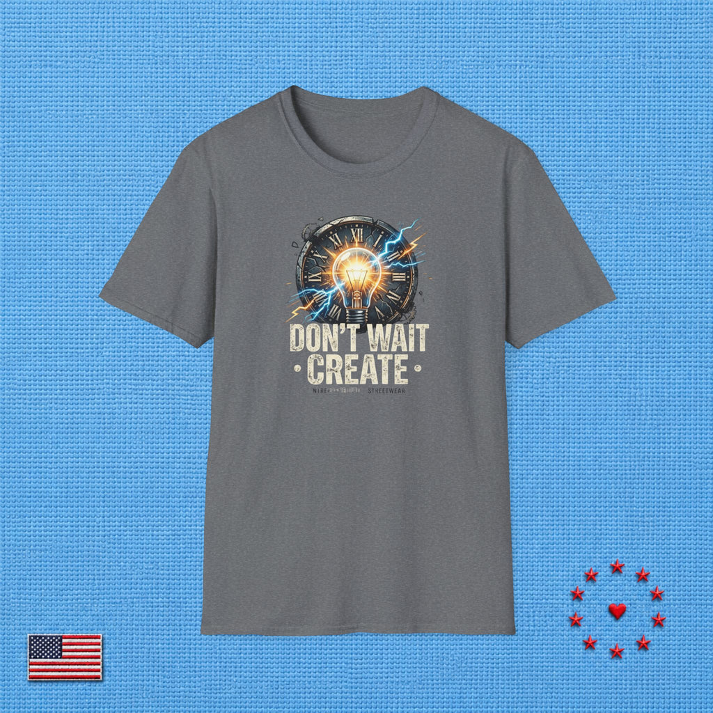 DON'T WAIT CREATE T‑Shirt