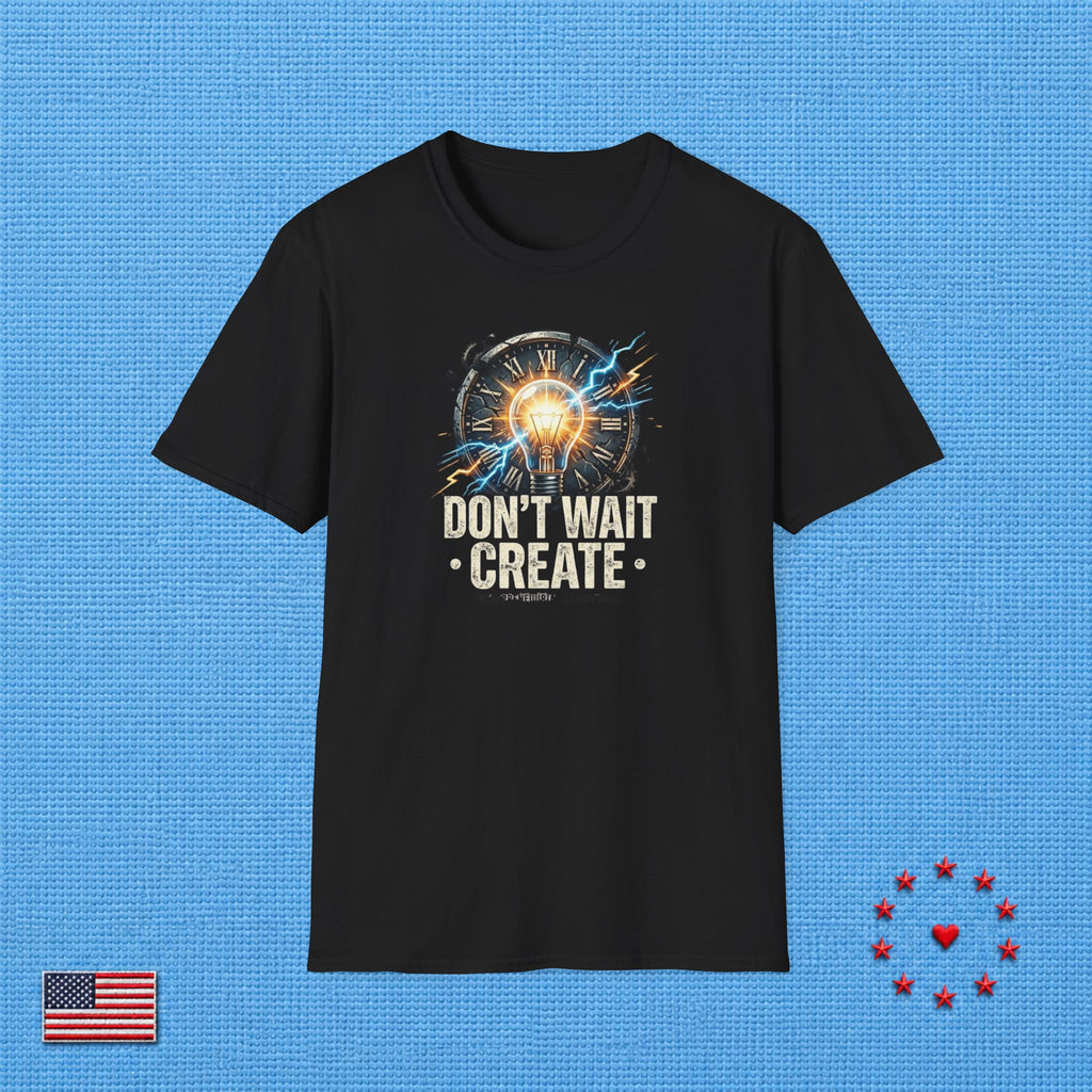 DON'T WAIT CREATE T‑Shirt