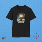 DON'T WAIT CREATE T‑Shirt