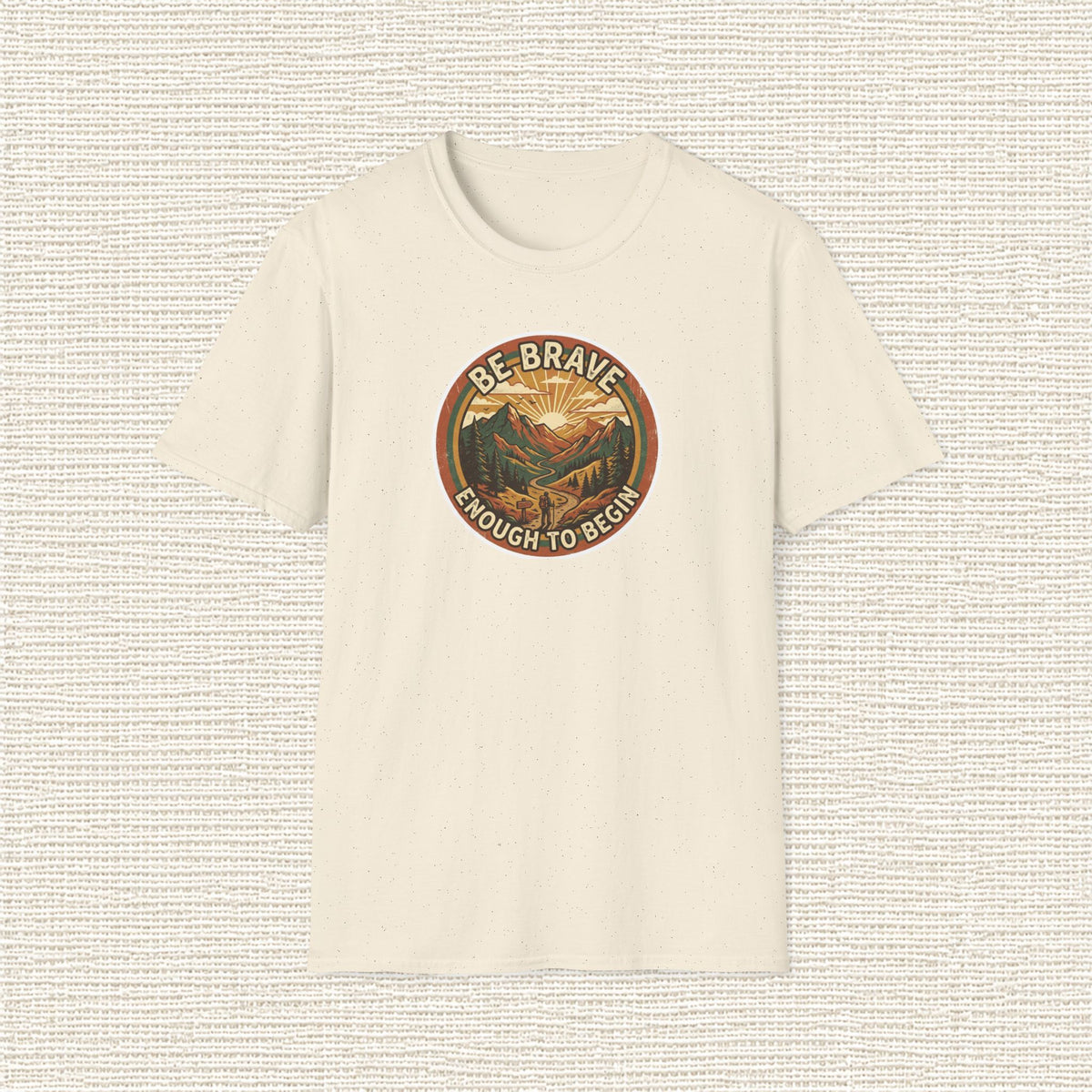 BE BRAVE ENOUGH TO BEGIN T‑Shirt