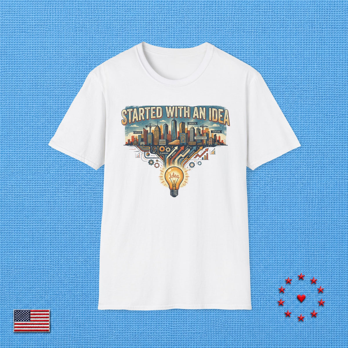 STARTED WITH AN IDEA T‑Shirt