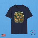 BAD DAY TO BE A GOLF BALL T‑Shirt