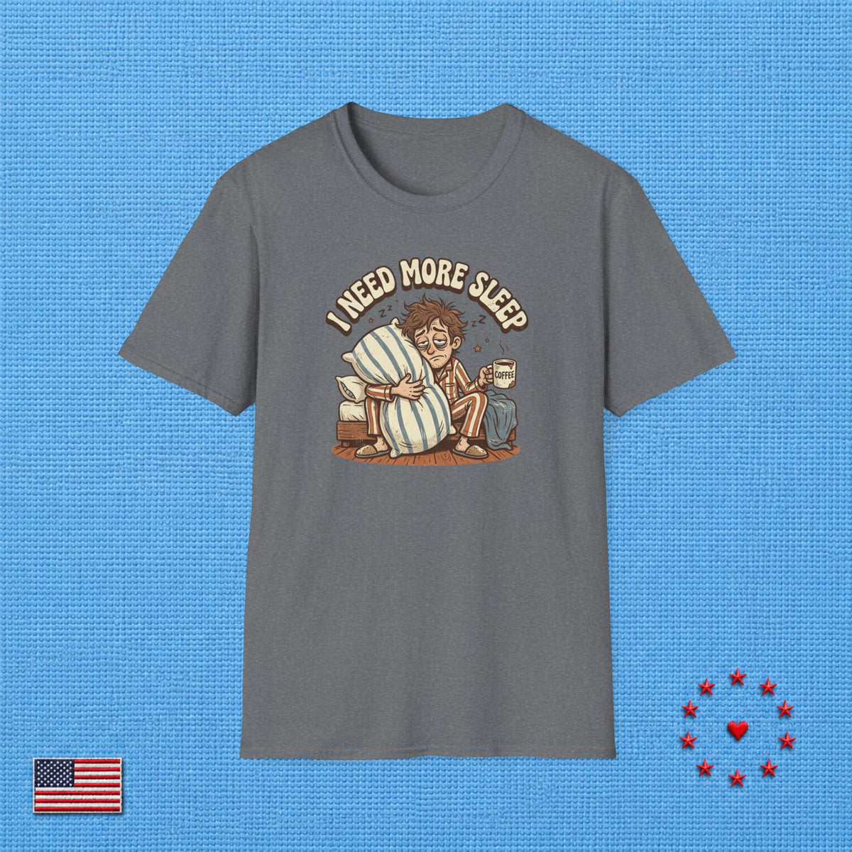 I NEED MORE SLEEP T‑Shirt