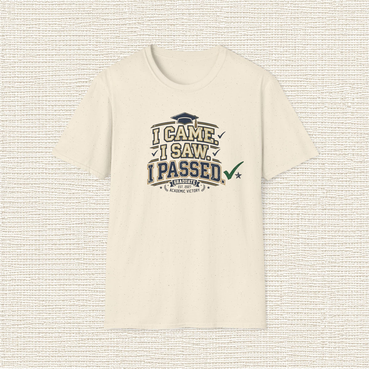I CAME I SAW I PASSED T‑Shirt