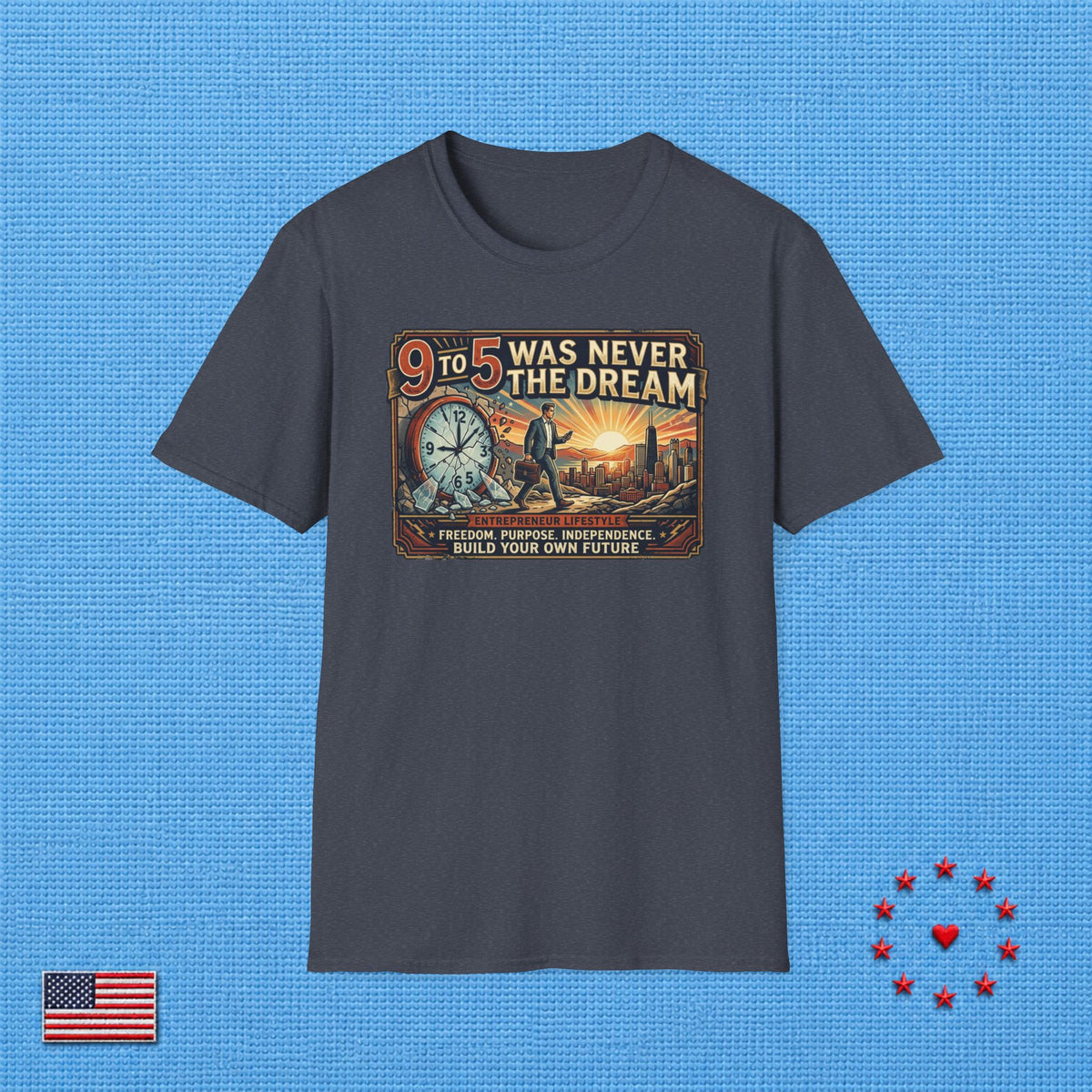 9 TO 5 WAS NEVER THE DREAM T‑Shirt