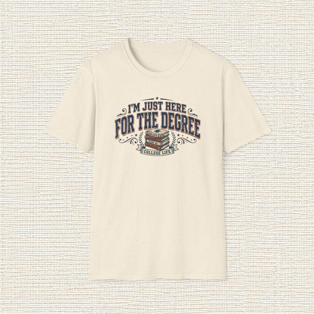 I'M JUST HERE FOR THE DEGREE T‑Shirt