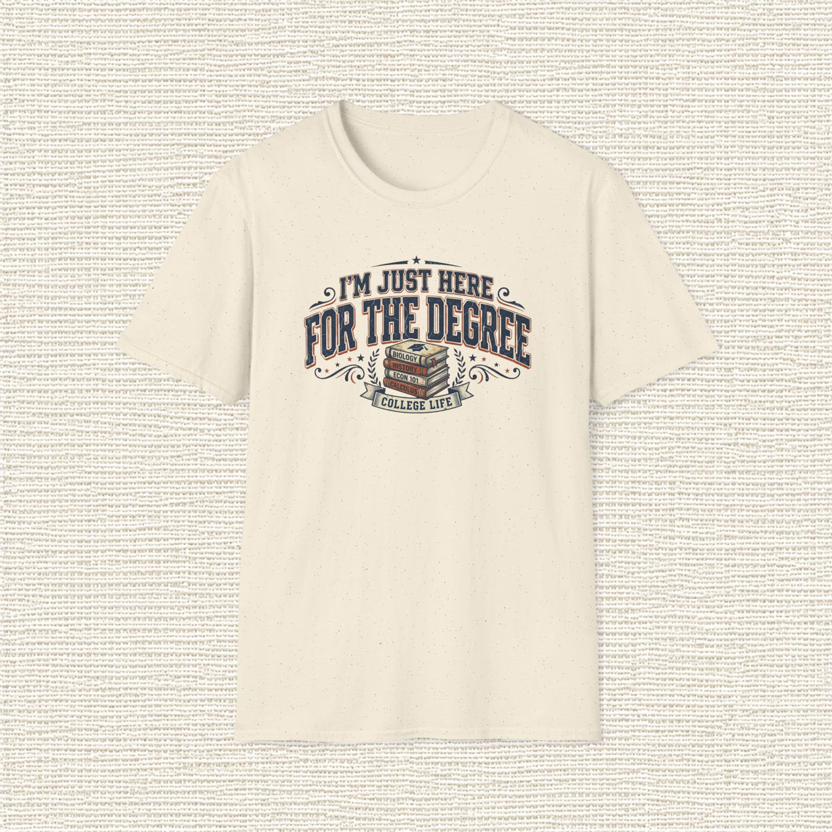 I'M JUST HERE FOR THE DEGREE T‑Shirt