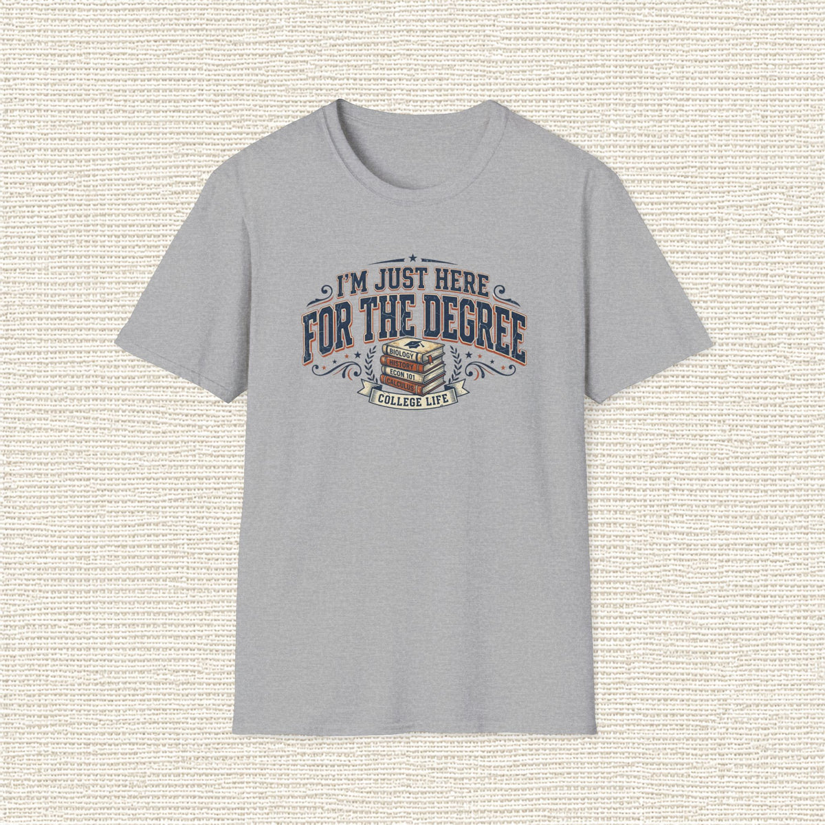 I'M JUST HERE FOR THE DEGREE T‑Shirt