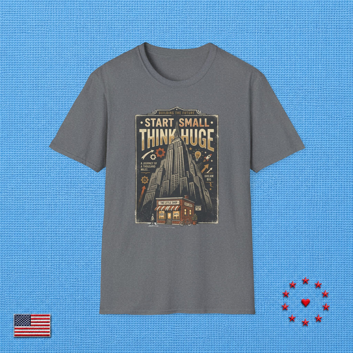 START SMALL THINK HUGE T‑Shirt