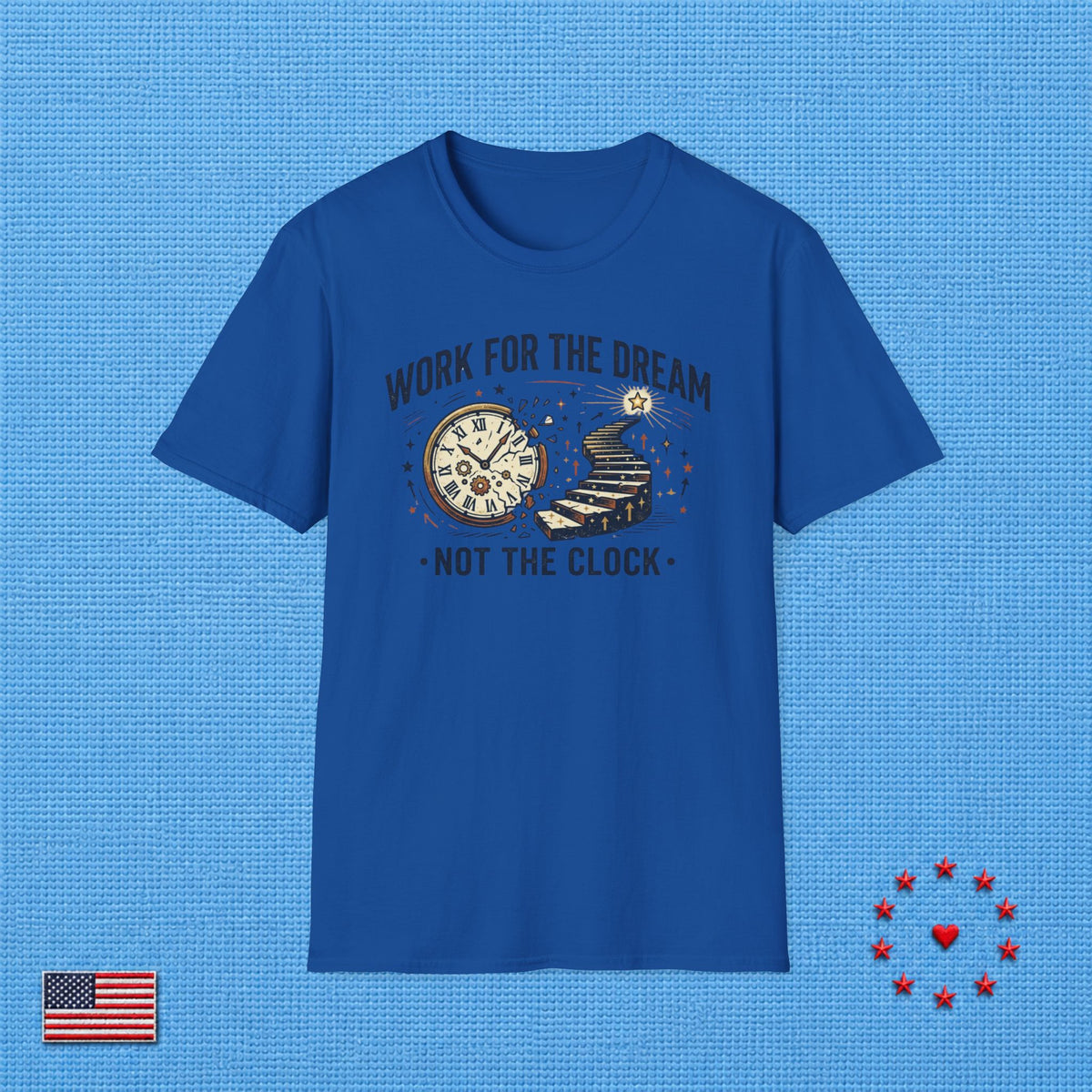 WORK FOR THE DREAM NOT FOR THE CLOCK ET T‑Shirt