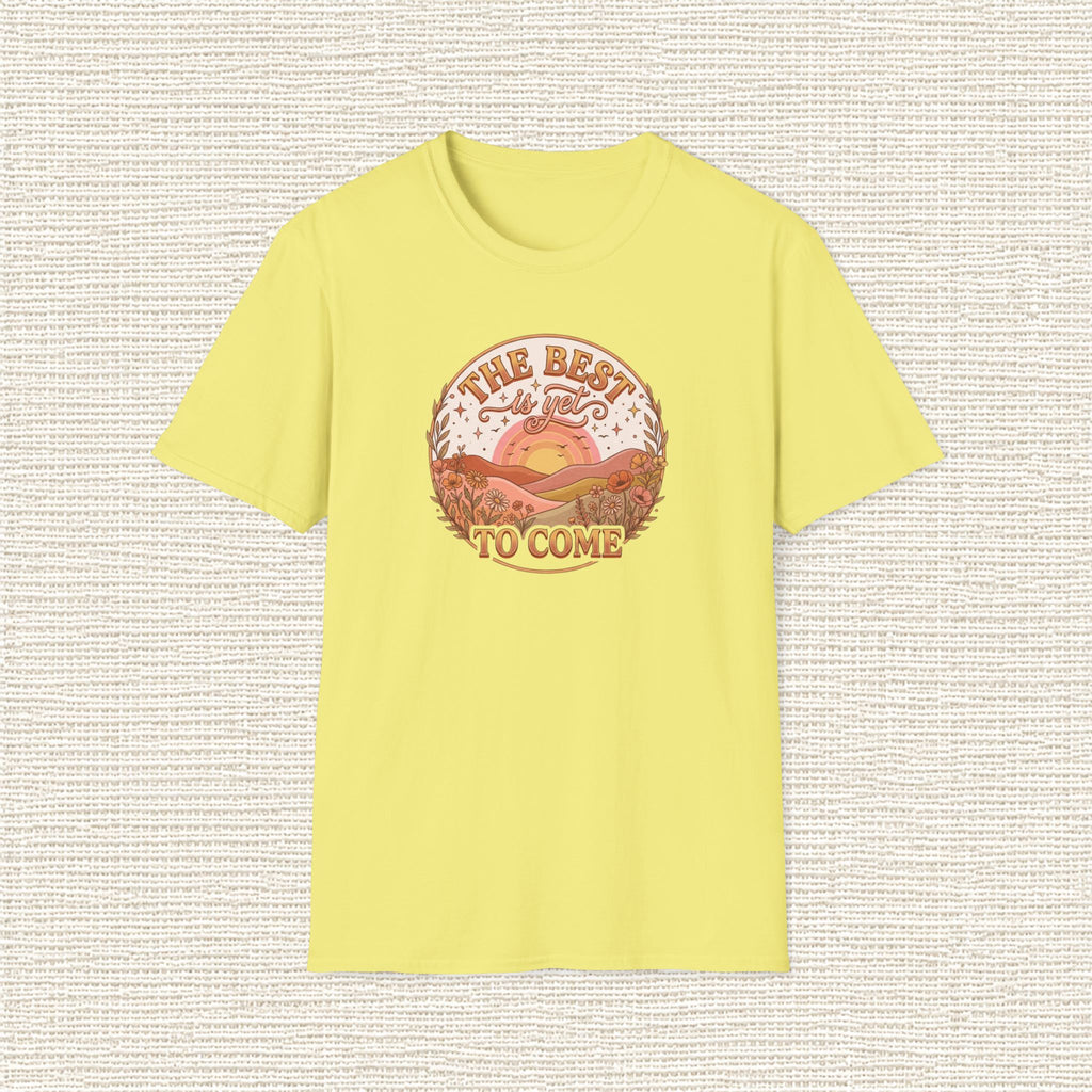THE BEST IS YET TO COME T‑Shirt