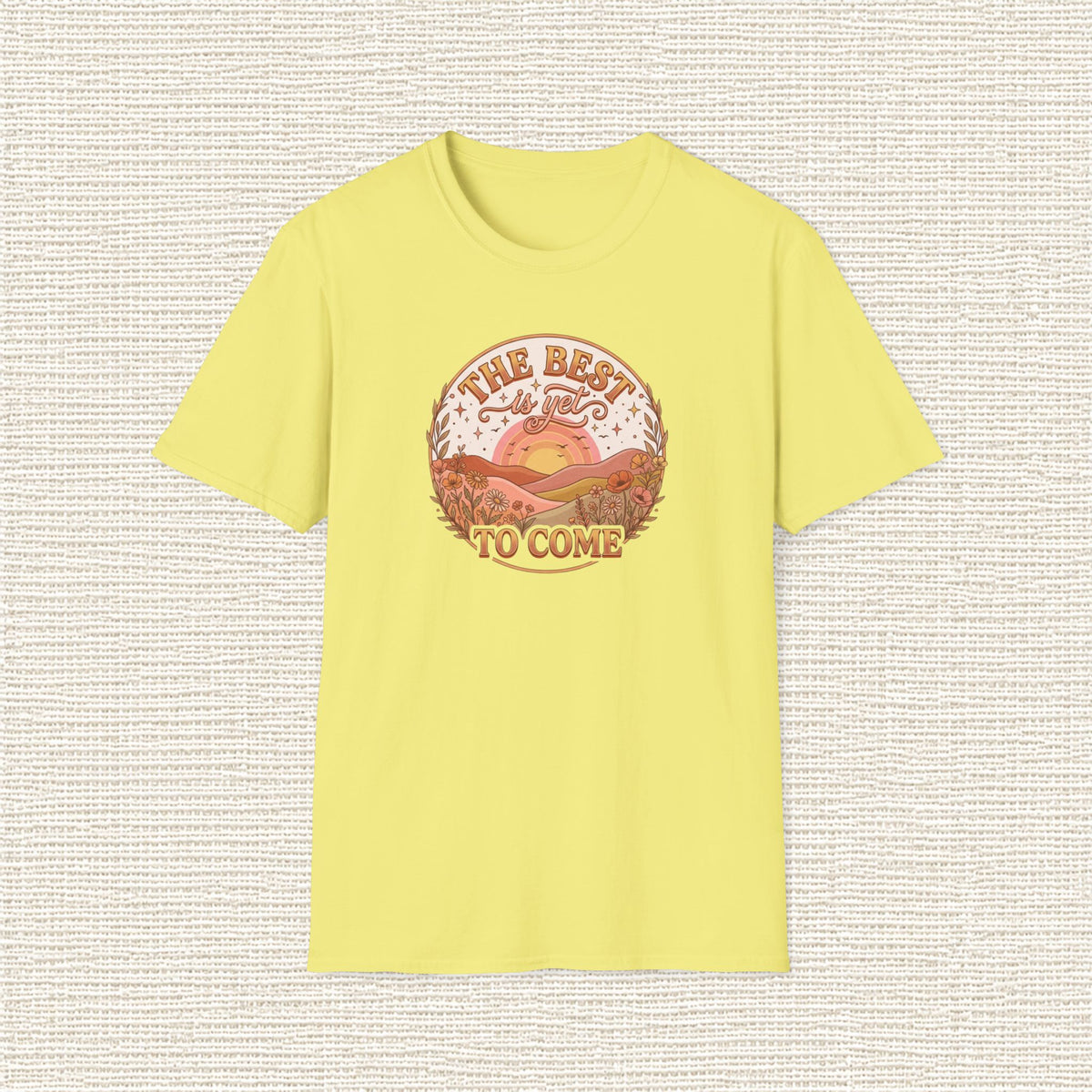 THE BEST IS YET TO COME T‑Shirt