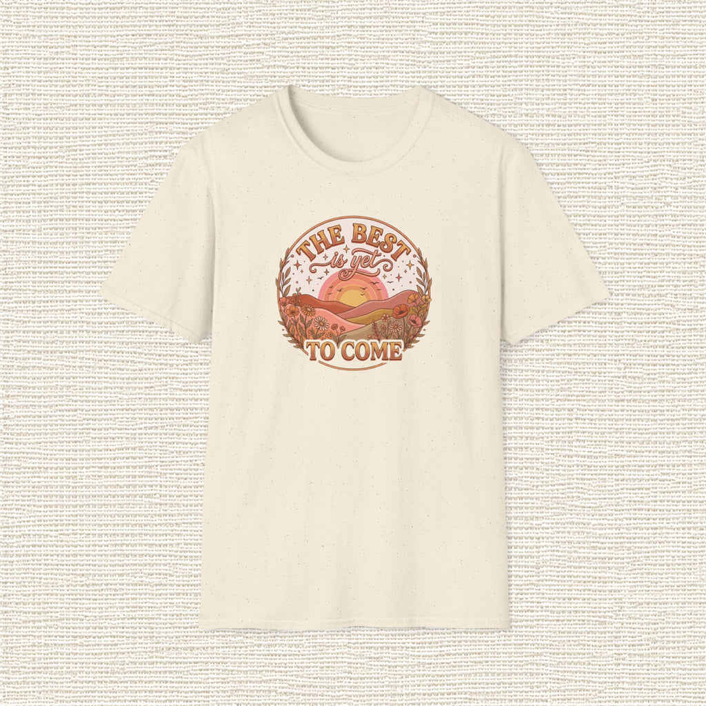 THE BEST IS YET TO COME T‑Shirt