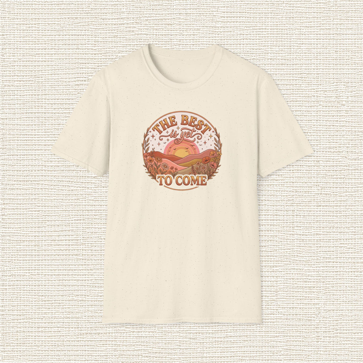 THE BEST IS YET TO COME T‑Shirt