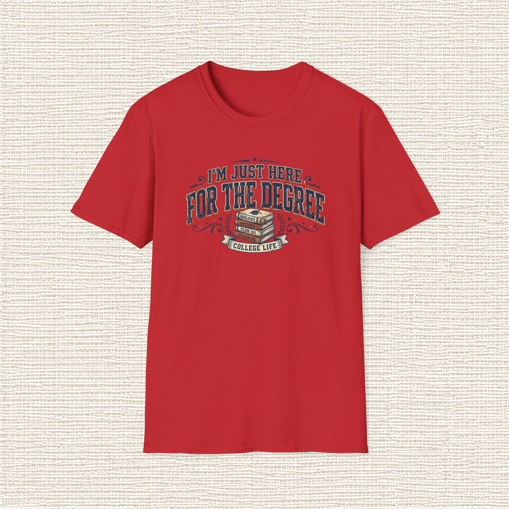 I'M JUST HERE FOR THE DEGREE T‑Shirt