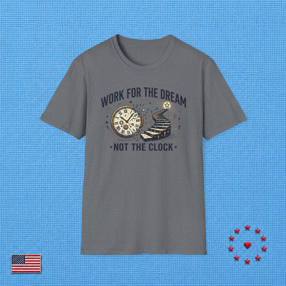 WORK FOR THE DREAM NOT FOR THE CLOCK ET T‑Shirt