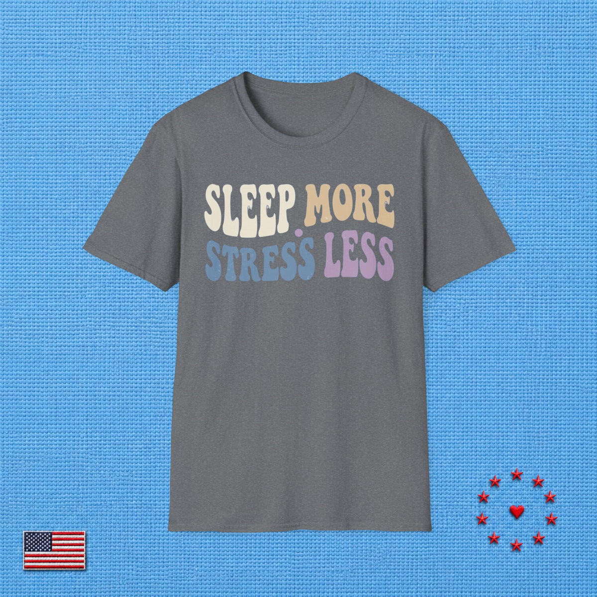SLEEP MORE STRESS LESS T‑Shirt