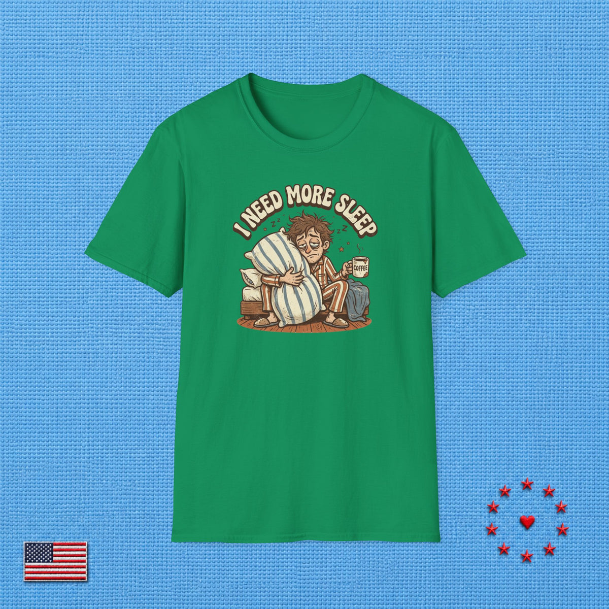 I NEED MORE SLEEP T‑Shirt