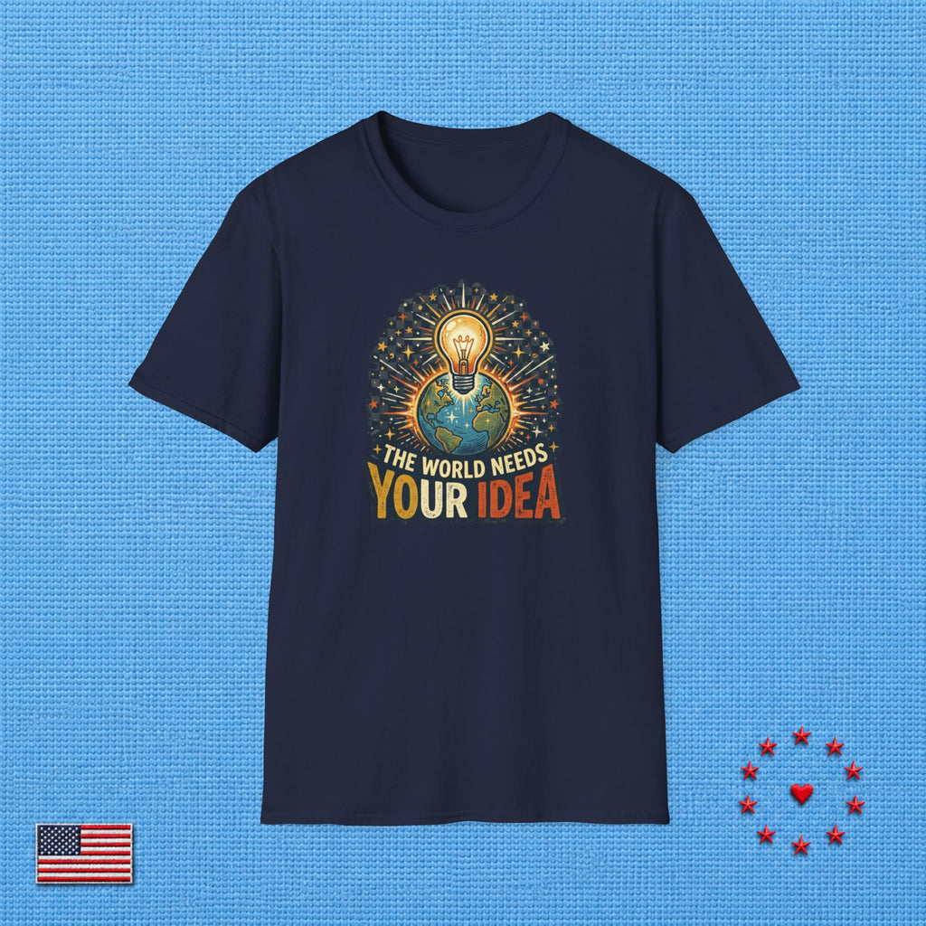 THE WORLD NEEDS YOUR IDEA T‑Shirt