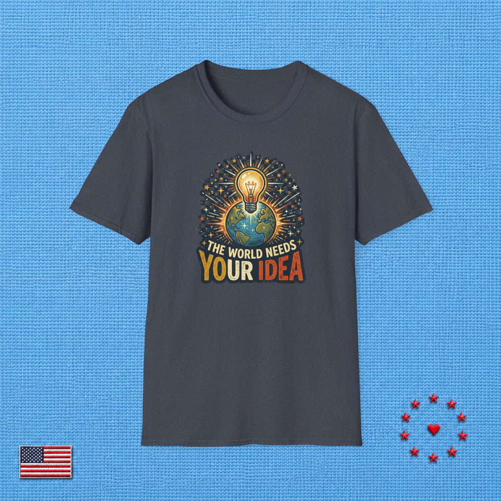 THE WORLD NEEDS YOUR IDEA T‑Shirt