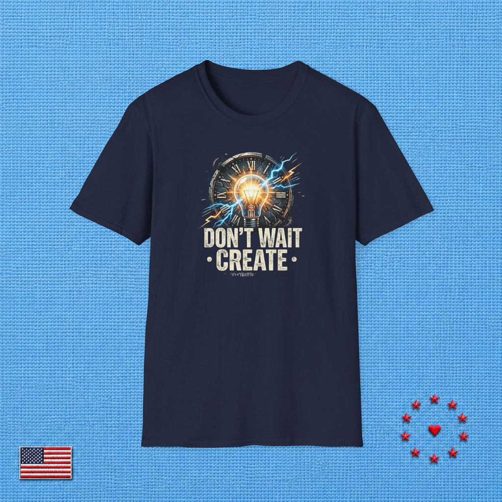 DON'T WAIT CREATE T‑Shirt
