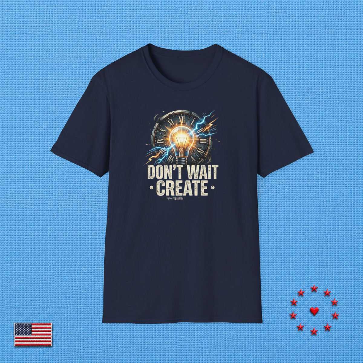 DON'T WAIT CREATE T‑Shirt