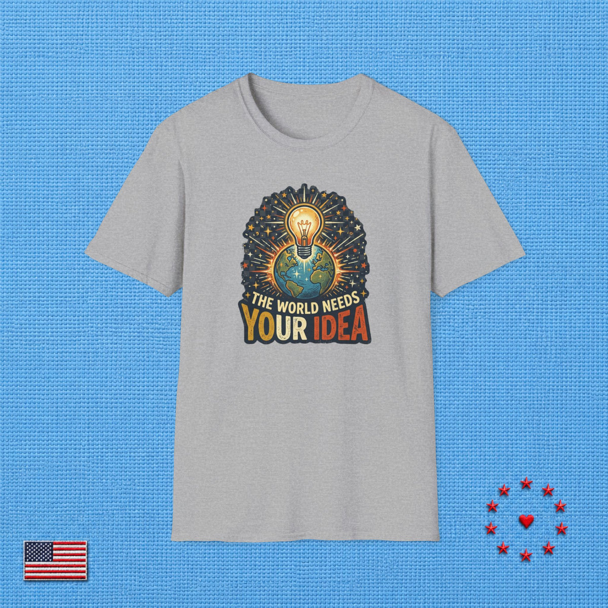 THE WORLD NEEDS YOUR IDEA T‑Shirt