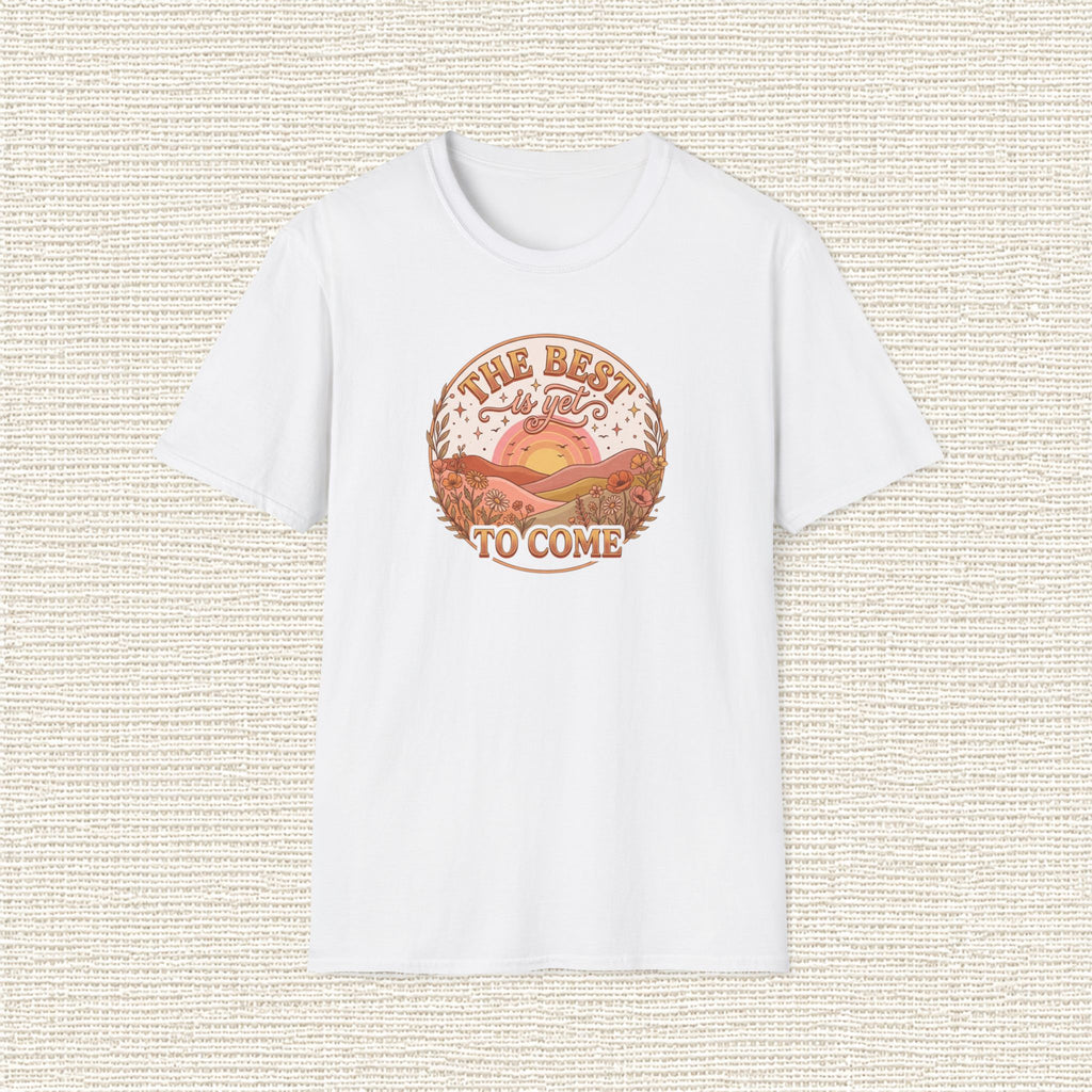 THE BEST IS YET TO COME T‑Shirt