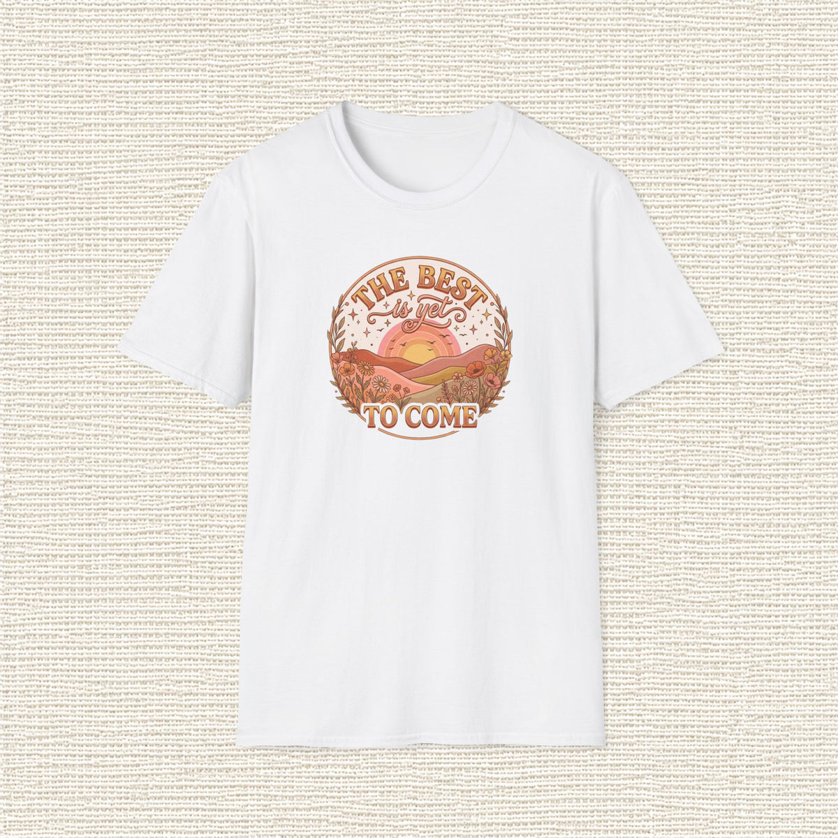 THE BEST IS YET TO COME T‑Shirt